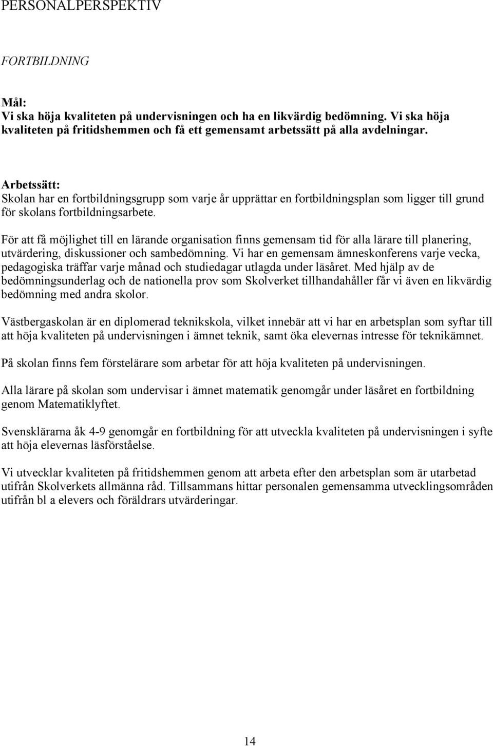 Arbetssätt: Skolan har en fortbildningsgrupp som varje år upprättar en fortbildningsplan som ligger till grund för skolans fortbildningsarbete.