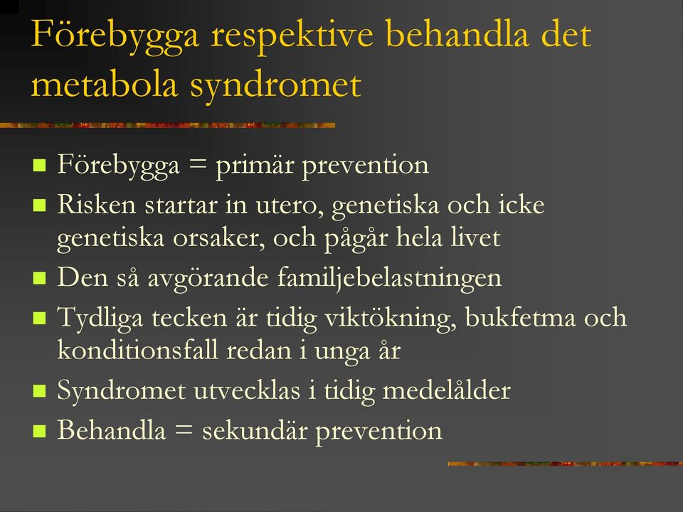 så avgörande familjebelastningen Tydliga tecken är tidig viktökning, bukfetma och