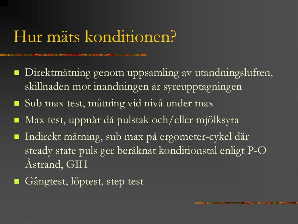 syreupptagningen Sub max test, mätning vid nivå under max Max test, uppnår då pulstak