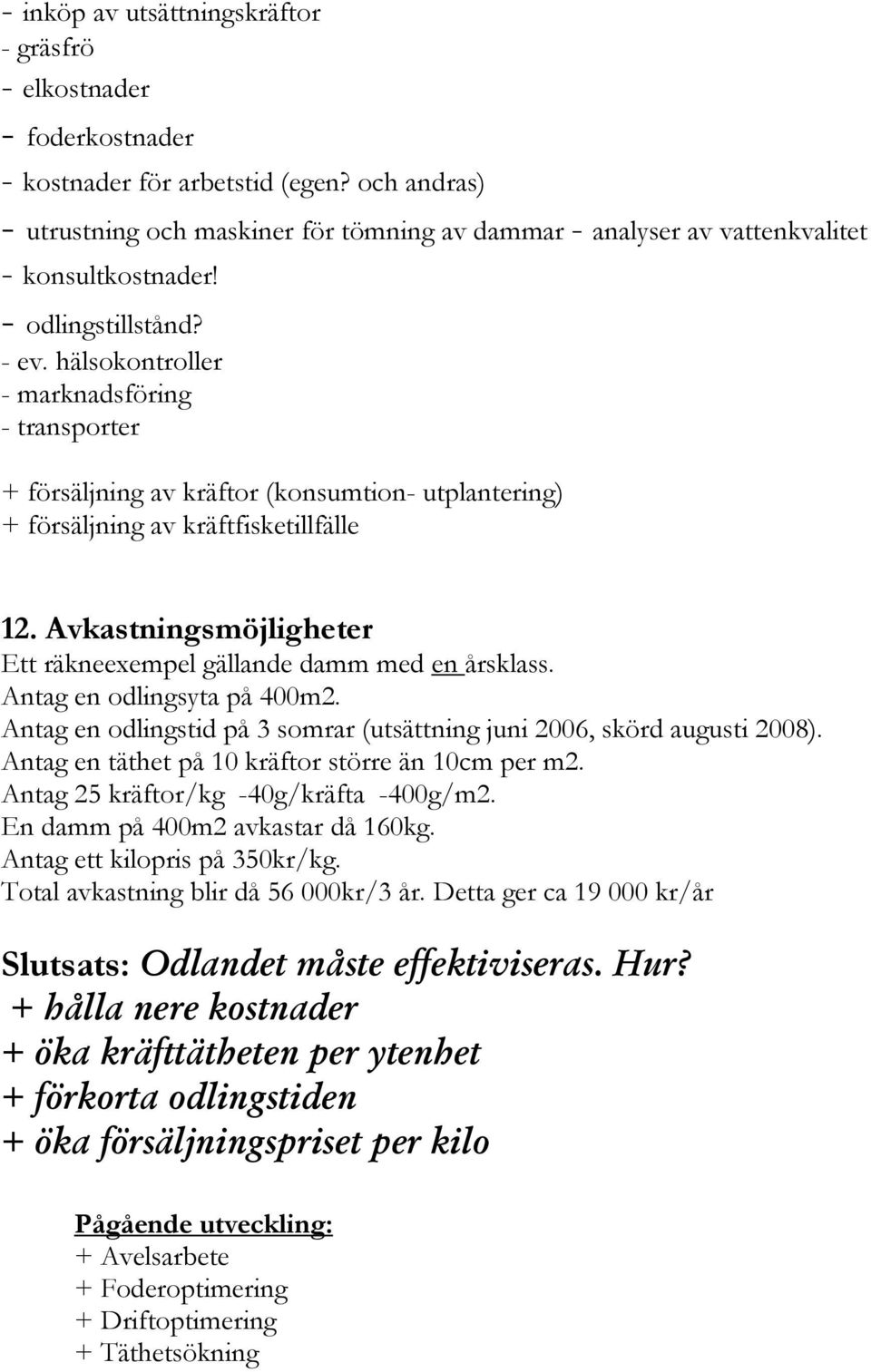 hälsokontroller - marknadsföring - transporter + försäljning av kräftor (konsumtion- utplantering) + försäljning av kräftfisketillfälle 12.