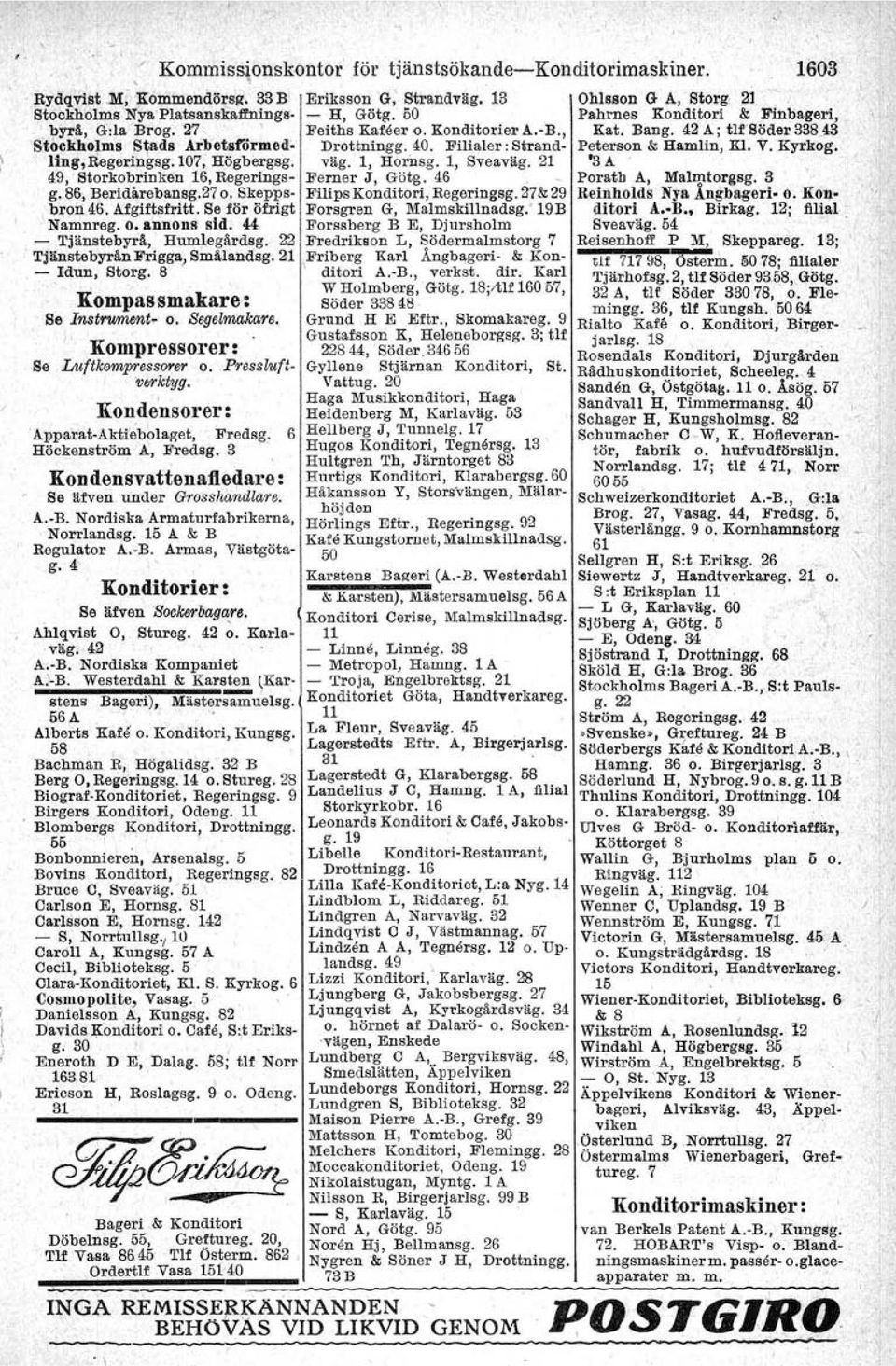 Filialer:Strand- Peterson & Hamlin, Kl. V. Kyrkog. ling;regeringsg.107, Högbergag. väg. 1, HorDsg. 1, Sveaväg. 21 3 A 49,Storkobrinken 16, Regerings- Ferner J, Götg. 46. Poratb A, Malmtorgsg.3 " g.