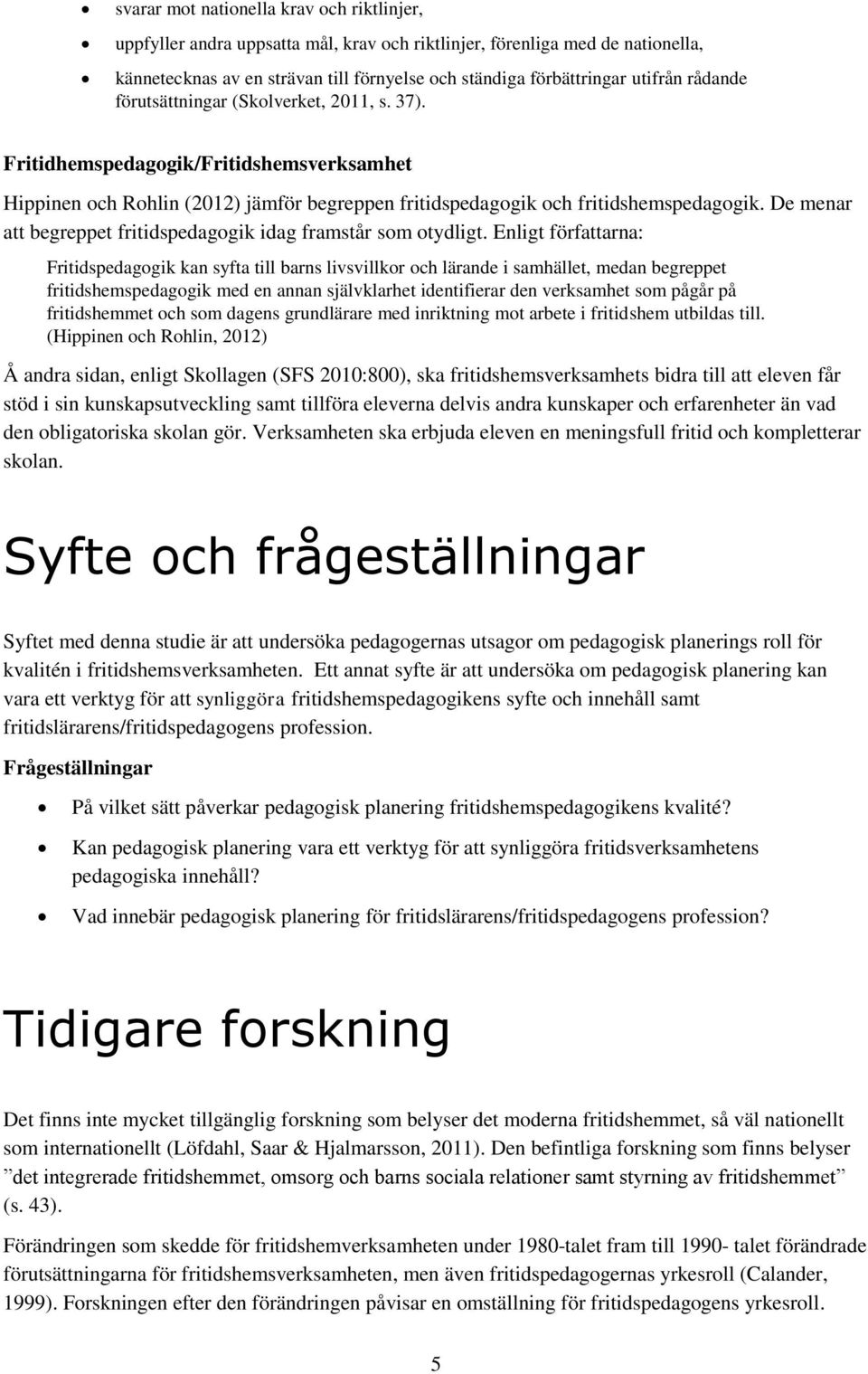 De menar att begreppet fritidspedagogik idag framstår som otydligt.