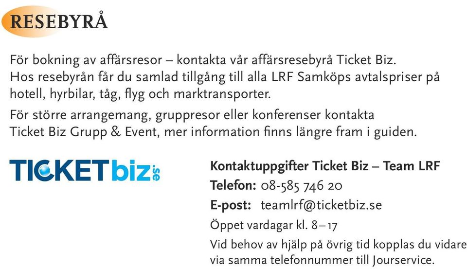 För större arrangemang, gruppresor eller konferenser kontakta Ticket Biz Grupp & Event, mer information finns längre fram i guiden.