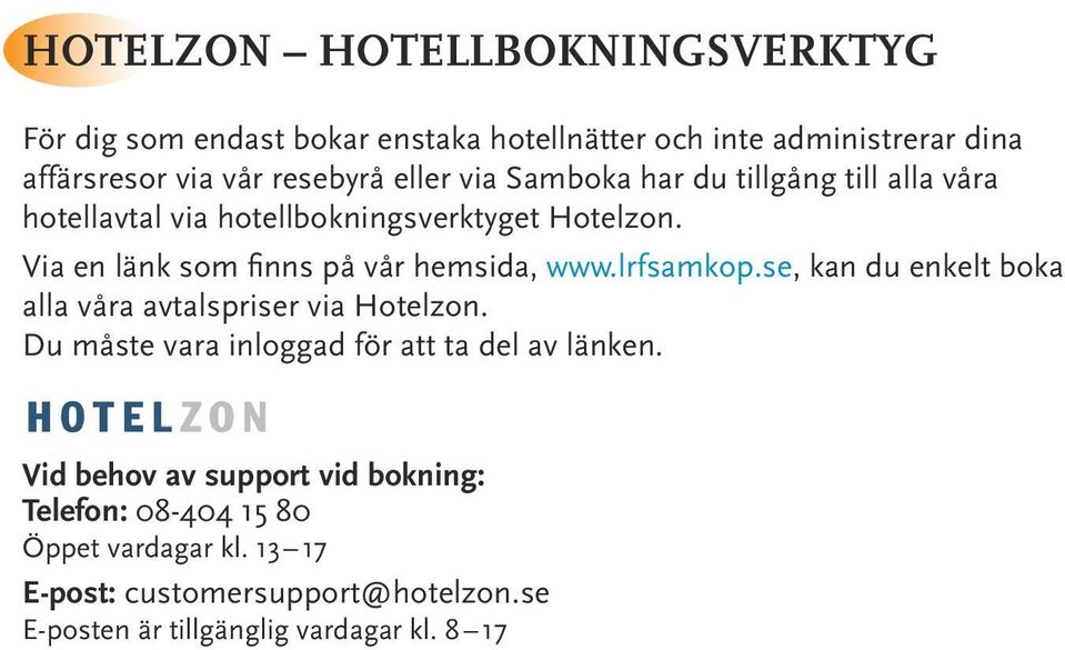Via en länk som finns på vår hemsida, www.lrfsamkop.se, kan du enkelt boka alla våra avtalspriser via Hotelzon.