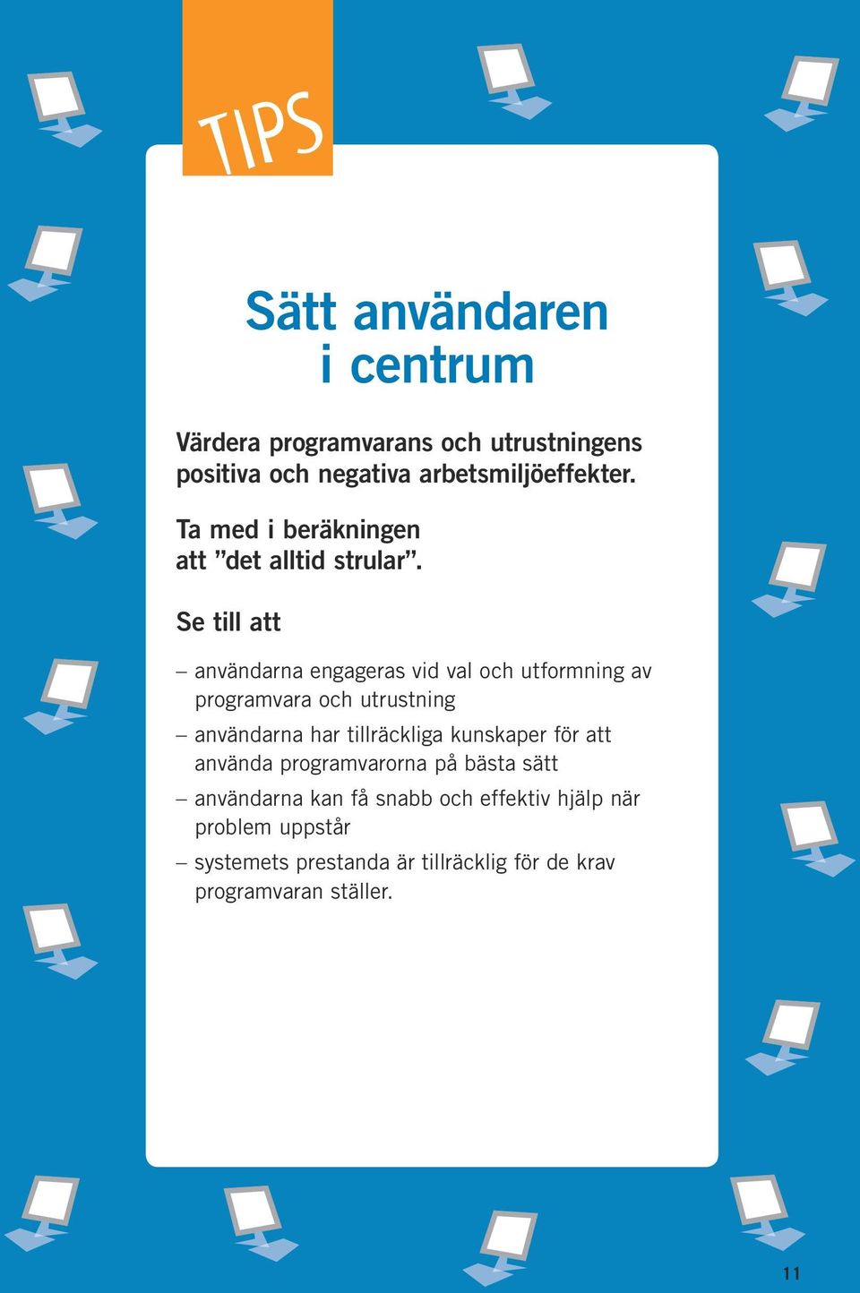 Se till att användarna engageras vid val och utformning av programvara och utrustning användarna har tillräckliga