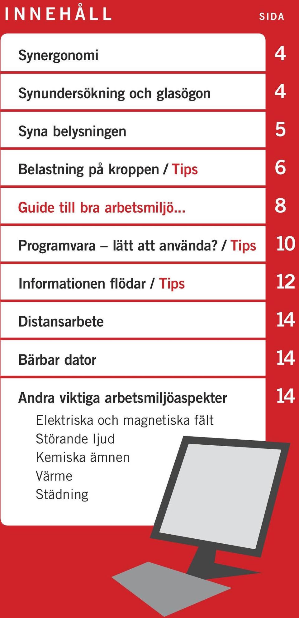 / Tips 10 Informationen flödar / Tips 12 Distansarbete 14 Bärbar dator 14 Andra viktiga