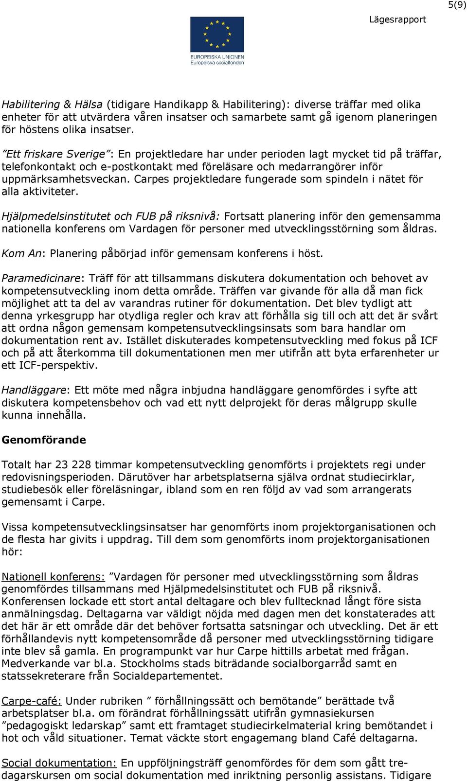 Carpes projektledare fungerade som spindeln i nätet för alla aktiviteter.