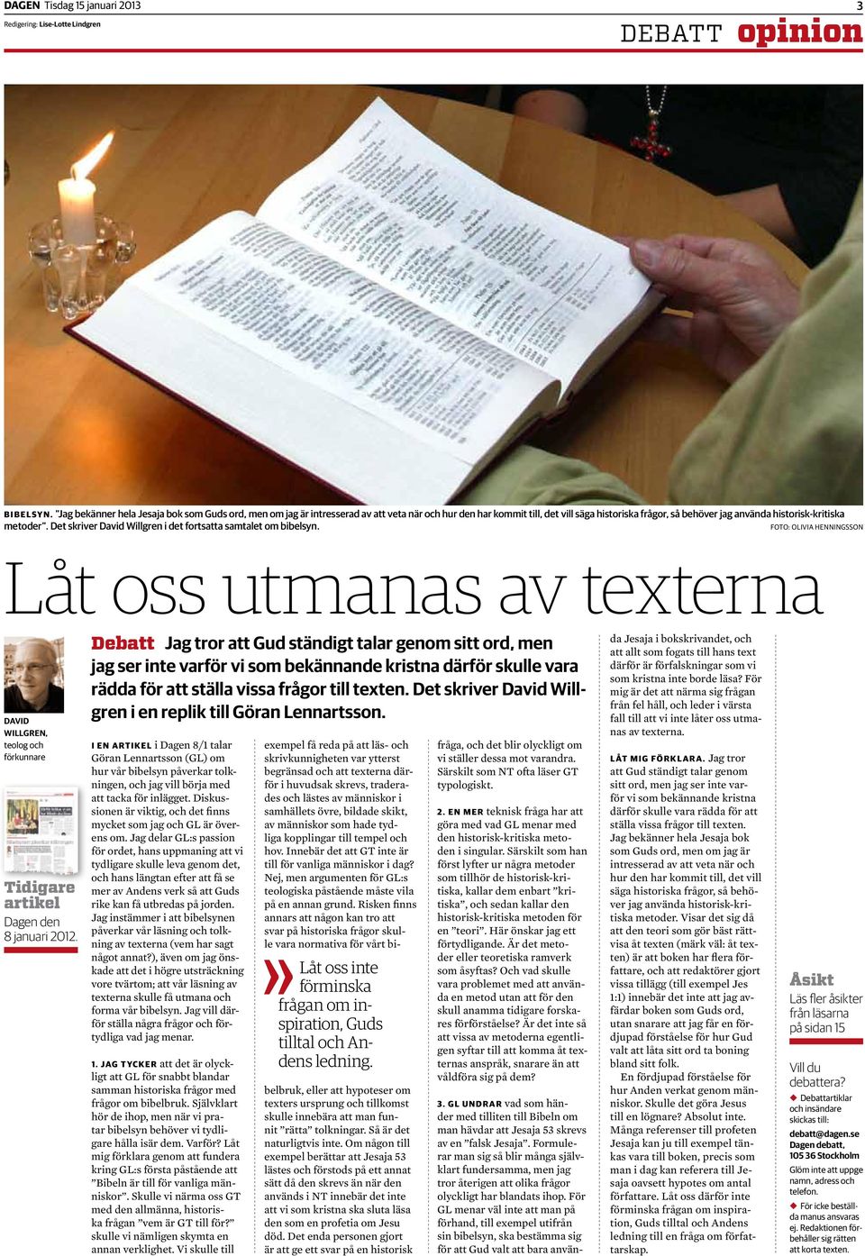 Det skriver David Willgren i det fortsatta samtalet om bibelsyn. Foto: Olivia Henningsson Låt oss utmanas av texterna David Willgren, teolog och förkunnare Tidigare artikel Dagen den 8 januari 2012.