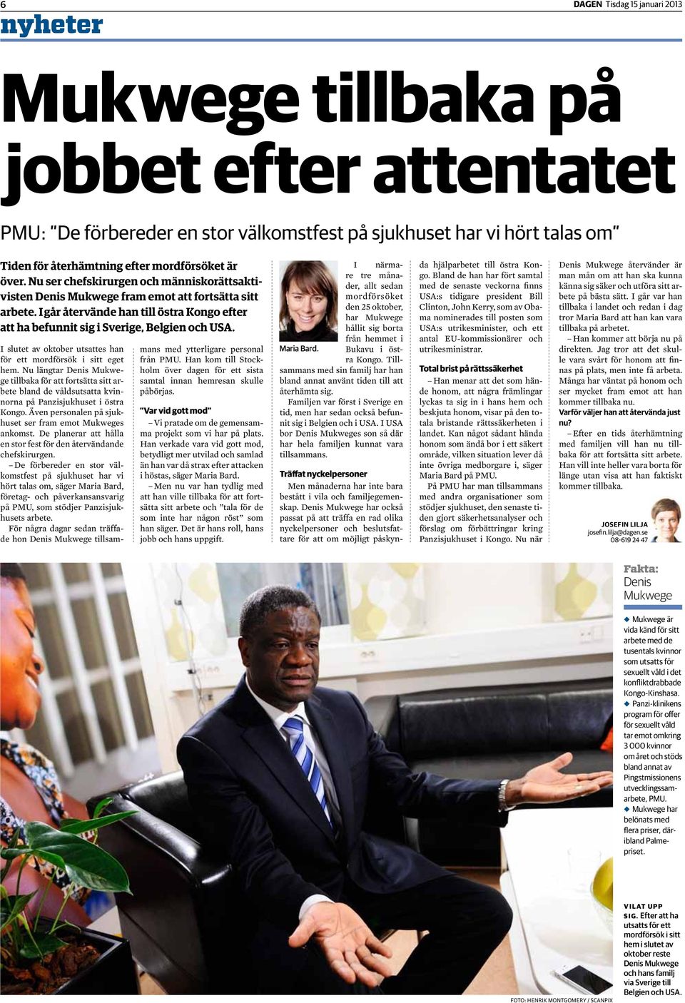 I slutet av oktober utsattes han för ett mordförsök i sitt eget hem. Nu längtar Denis Mukwege tillbaka för att fortsätta sitt arbete bland de våldsutsatta kvinnorna på Panzisjukhuset i östra Kongo.