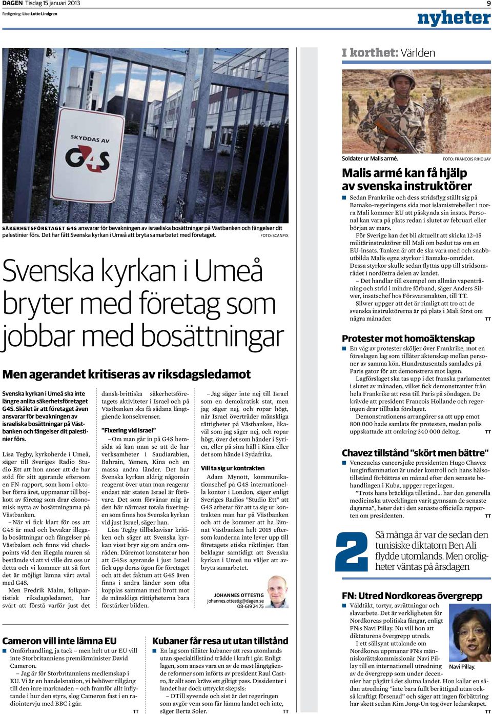 Foto: scanpix Svenska kyrkan i Umeå bryter med företag som jobbar med bosättningar Men agerandet kritiseras av riksdagsledamot Svenska kyrkan i Umeå ska inte längre anlita säkerhetsföretaget G4S.