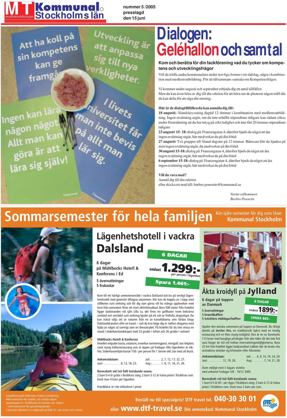 Vi kommer under augusti och september erbjuda dig ett antal tillfällen Men du kan även höra av dig till din sektion för att höra om de planerat någon träff där du kan delta för att säga din mening.