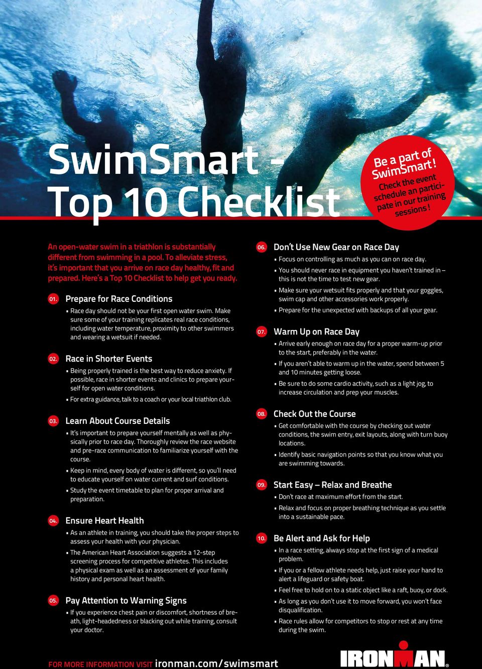 Here s a Top 10 Checklist to help get you ready. 01. Prepare for Race Conditions Race day should not be your first open water swim.