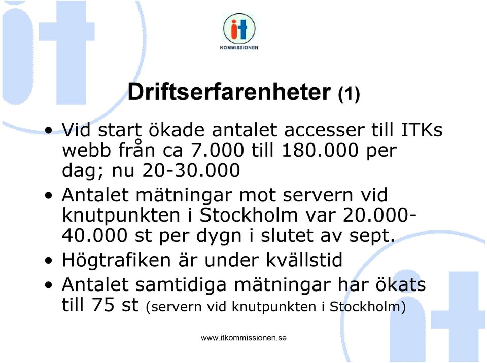 000 Antalet mätningar mot servern vid knutpunkten i Stockholm var 20.000-40.