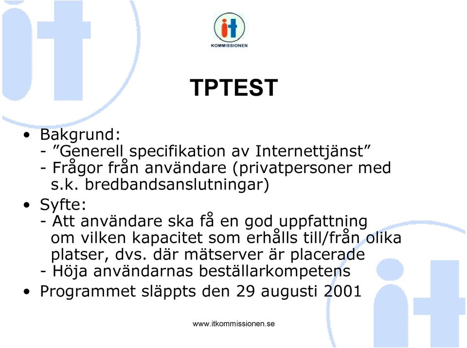 bredbandsanslutningar) Syfte: - Att användare ska få en god uppfattning om vilken