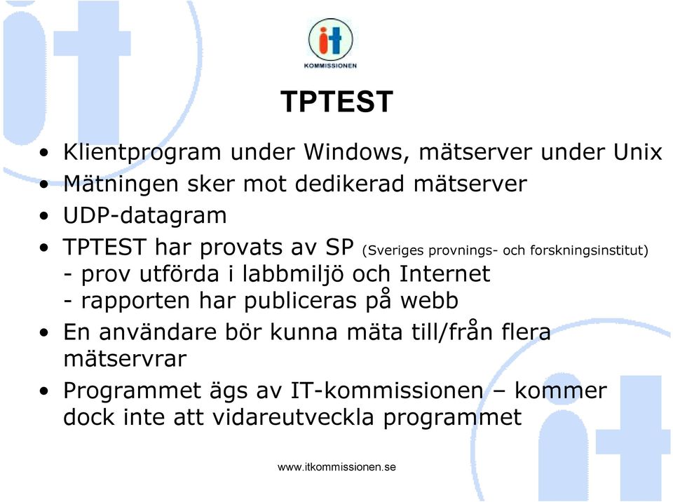 i labbmiljö och Internet - rapporten har publiceras på webb En användare bör kunna mäta till/från