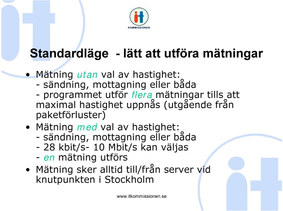 paketförluster) Mätning med val av hastighet: - sändning, mottagning eller båda - 28 kbit/s- 10