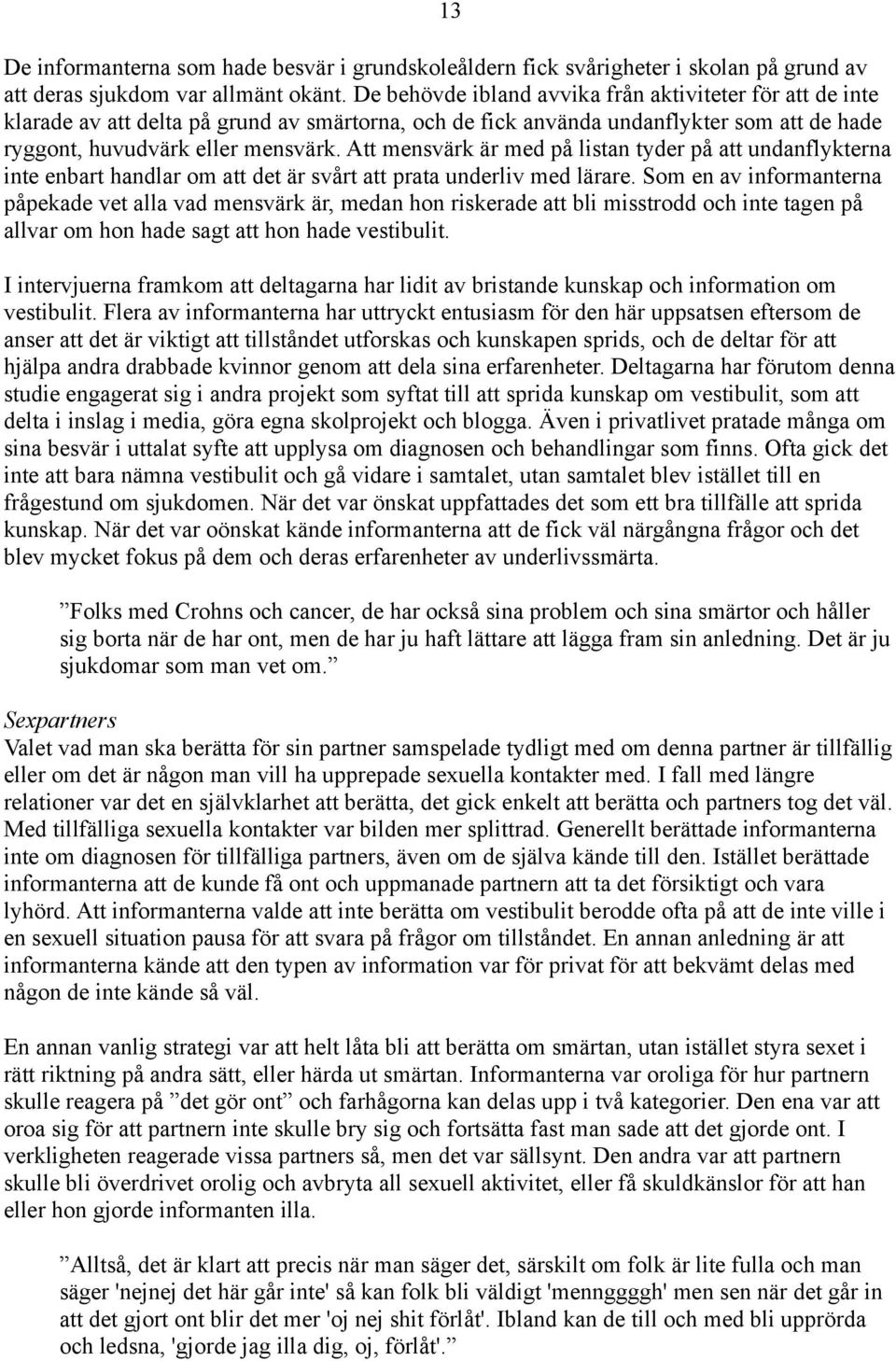 Att mensvärk är med på listan tyder på att undanflykterna inte enbart handlar om att det är svårt att prata underliv med lärare.