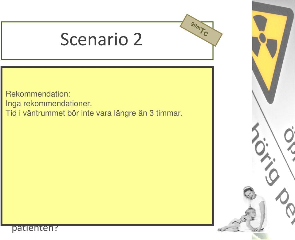 stråldosen till sitt foster. Rekommendation: Inga rekommendationer.