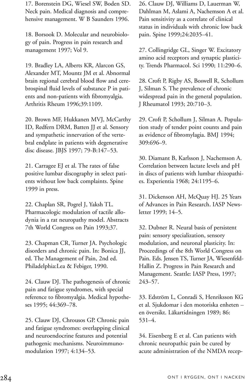 Abnormal brain regional cerebral blood flow and cerebrospinal fluid levels of substance P in patients and non-patients with fibromyalgia. Arthritis Rheum 1996;39:1109. 20.