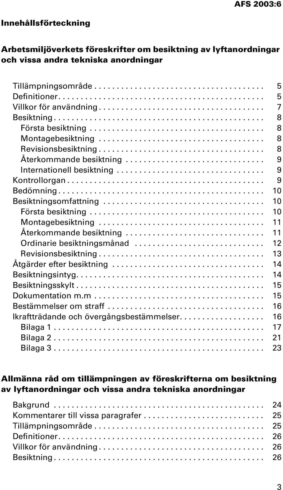 ...................................... 8 Montagebesiktning..................................... 8 Revisionsbesiktning..................................... 8 Återkommande besiktning.