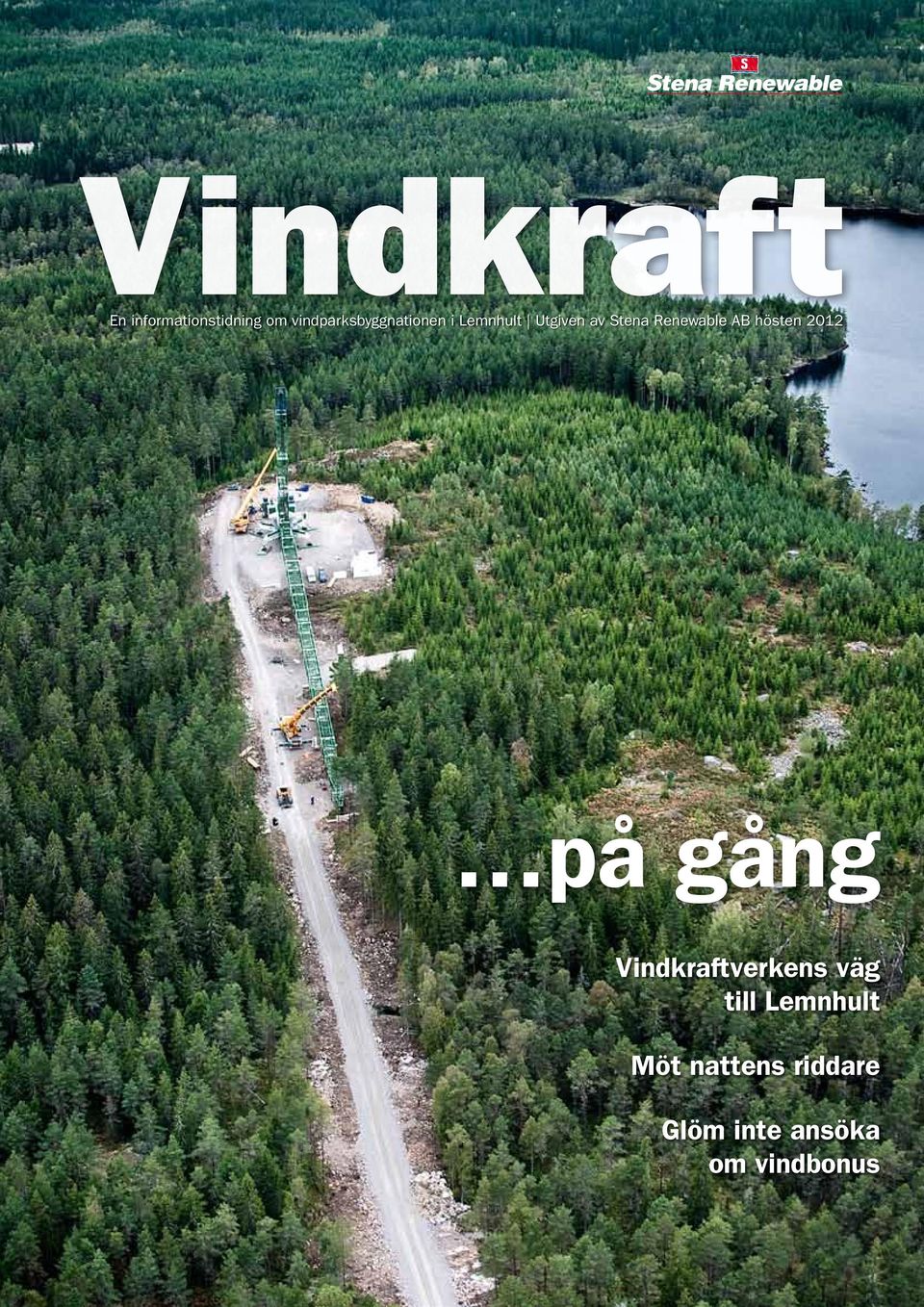 Renewable AB hösten 2012 på gång Vindkraftverkens väg till Lemnhult Vindkraftverkens väg Möt