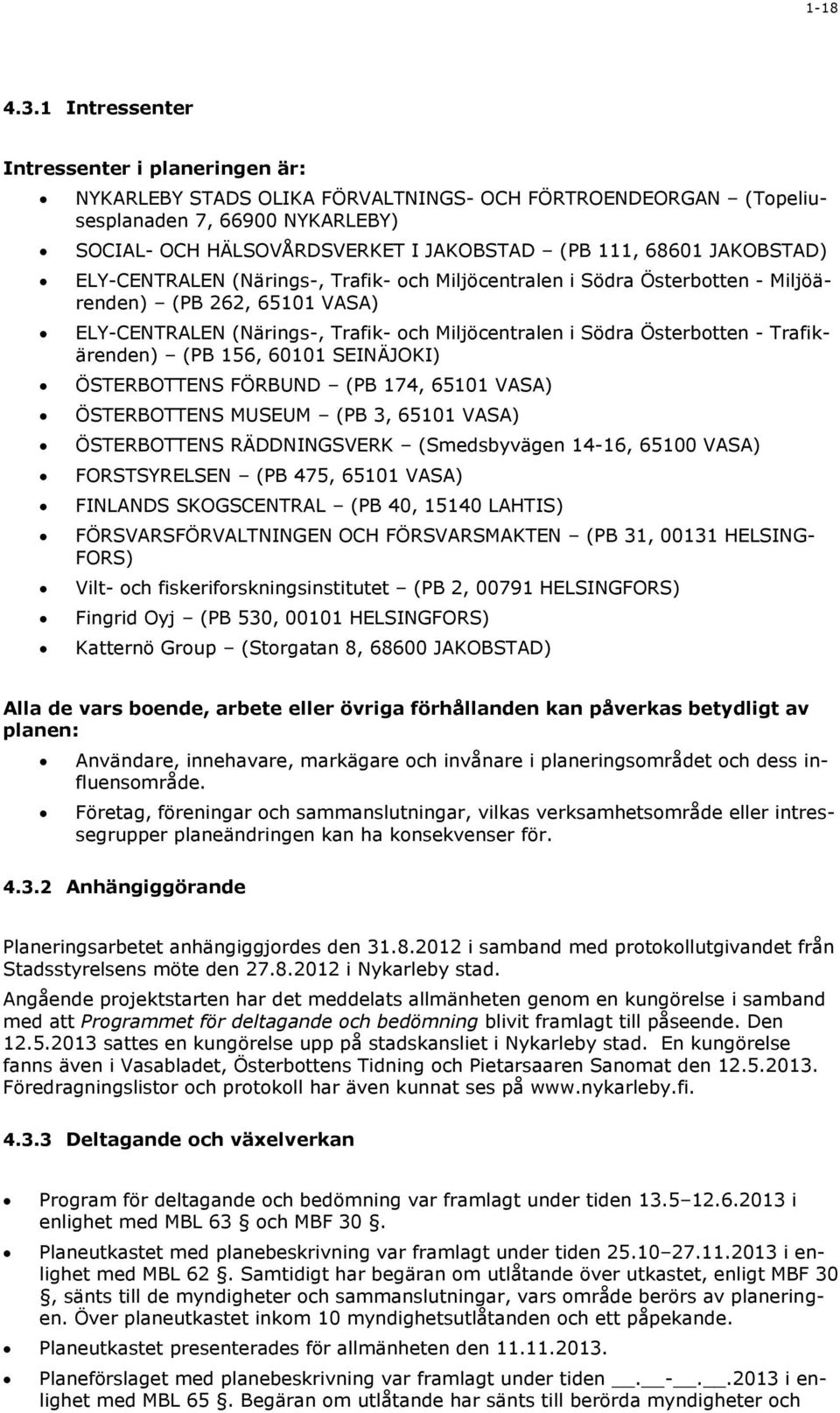 JAKOBSTAD) ELY-CENTRALEN (Närings-, Trafik- och Miljöcentralen i Södra Österbotten - Miljöärenden) (PB 262, 65101 VASA) ELY-CENTRALEN (Närings-, Trafik- och Miljöcentralen i Södra Österbotten -