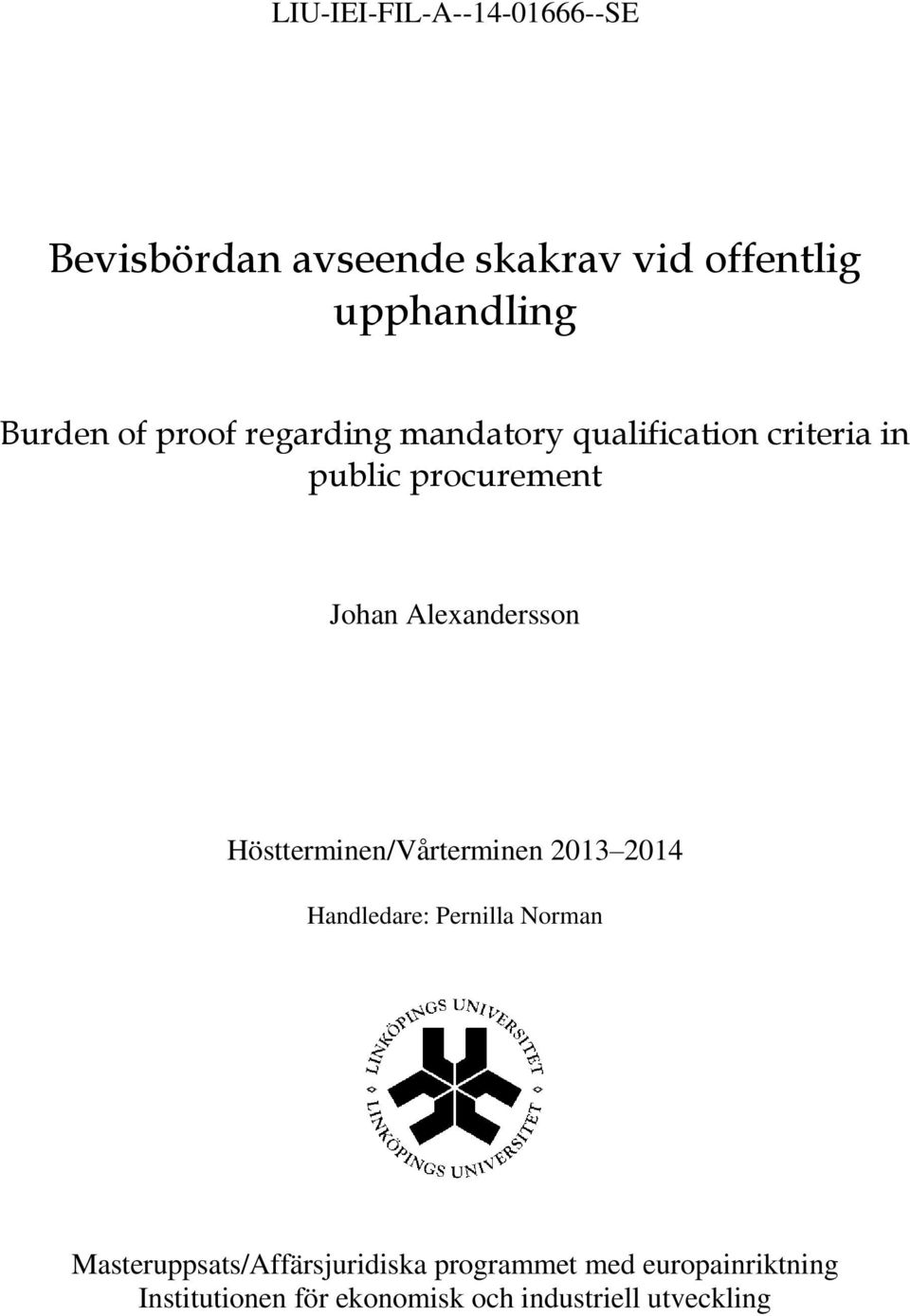 Alexandersson Höstterminen/Vårterminen 2013 2014 Handledare: Pernilla Norman