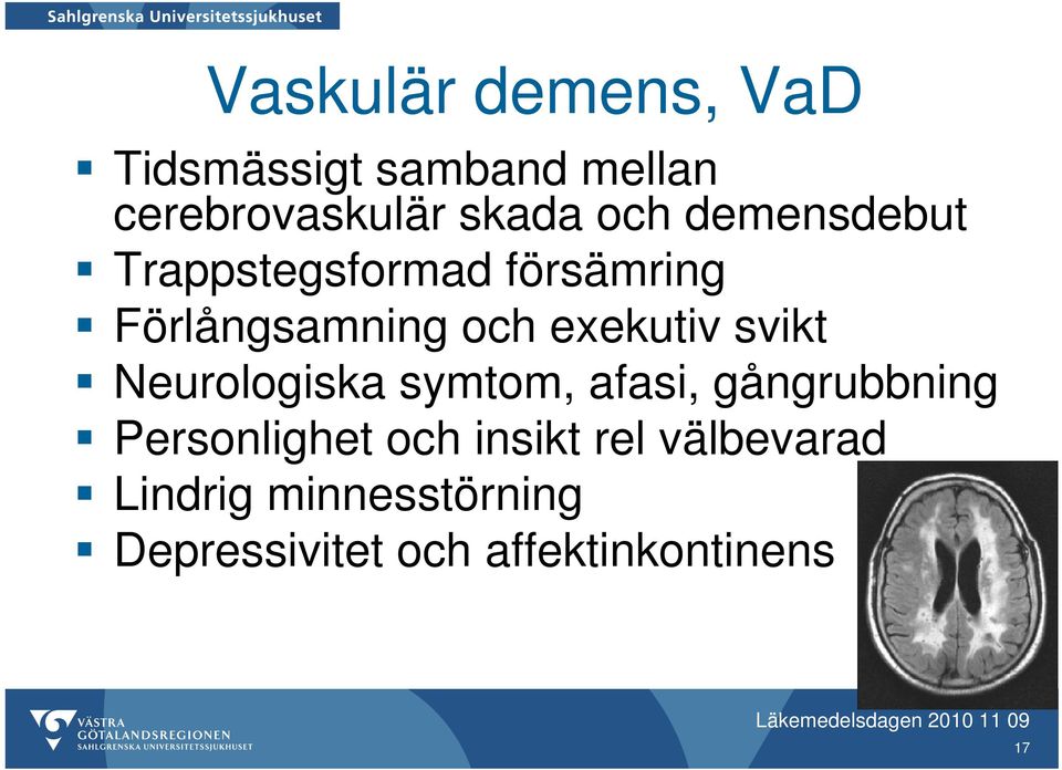 svikt Neurologiska symtom, afasi, gångrubbning Personlighet och insikt