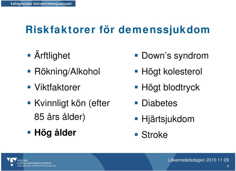 (efter 85 års ålder) Hög ålder Down s syndrom