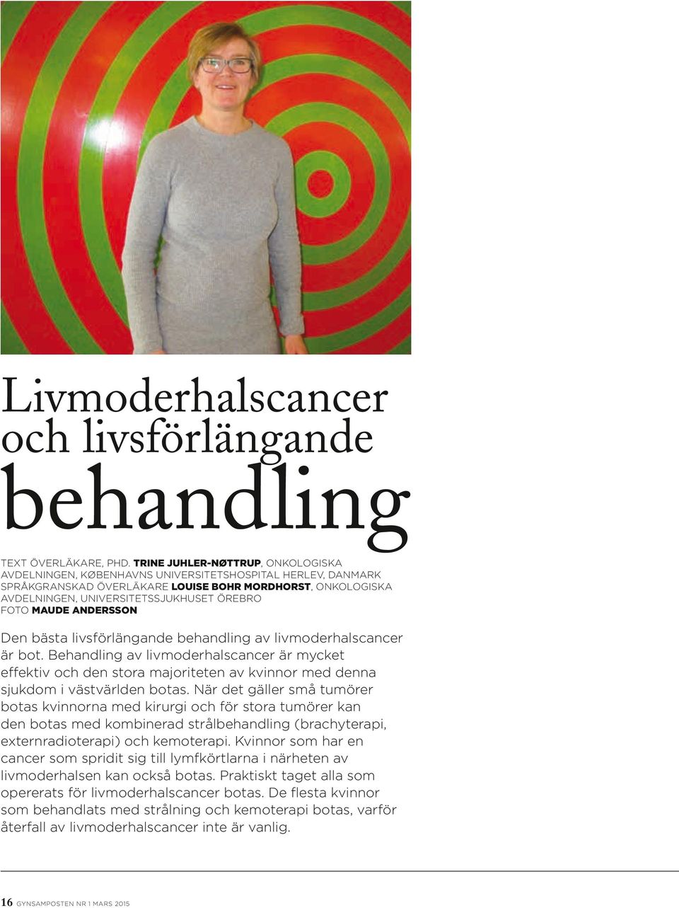 FOTO MAUDE ANDERSSON Den bästa livsförlängande behandling av livmoderhalscancer är bot.