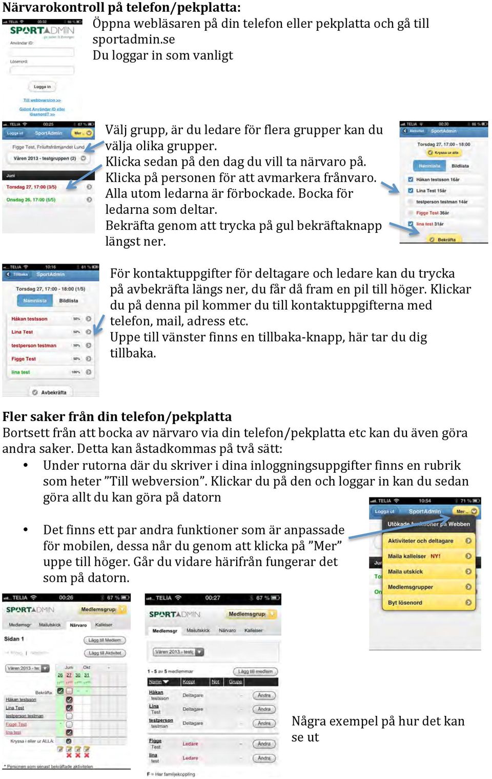 Alla utom ledarna är förbockade. Bocka för ledarna som deltar. Bekräfta genom att trycka på gul bekräftaknapp längst ner.