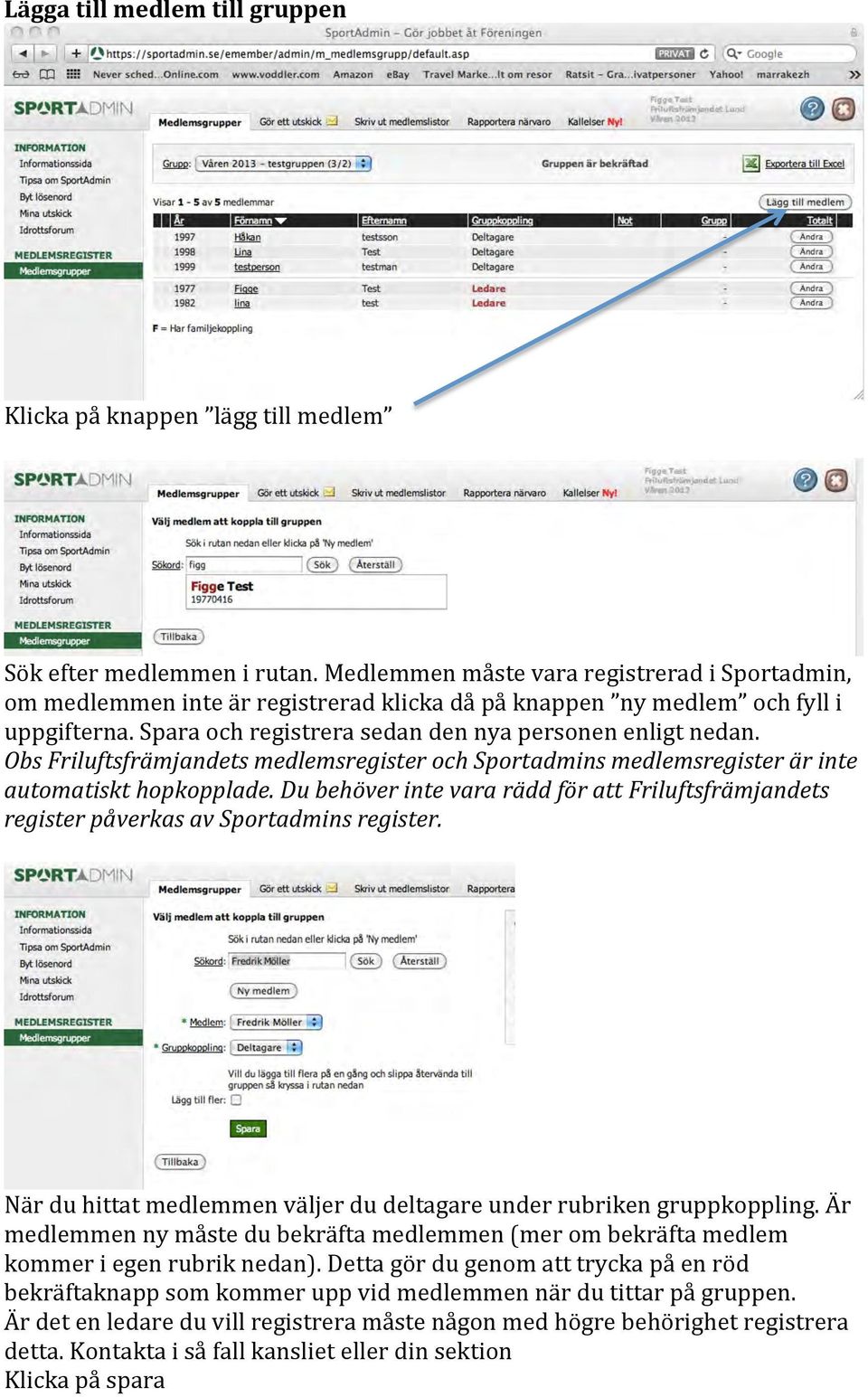 Obs Friluftsfrämjandets medlemsregister och Sportadmins medlemsregister är inte automatiskt hopkopplade.