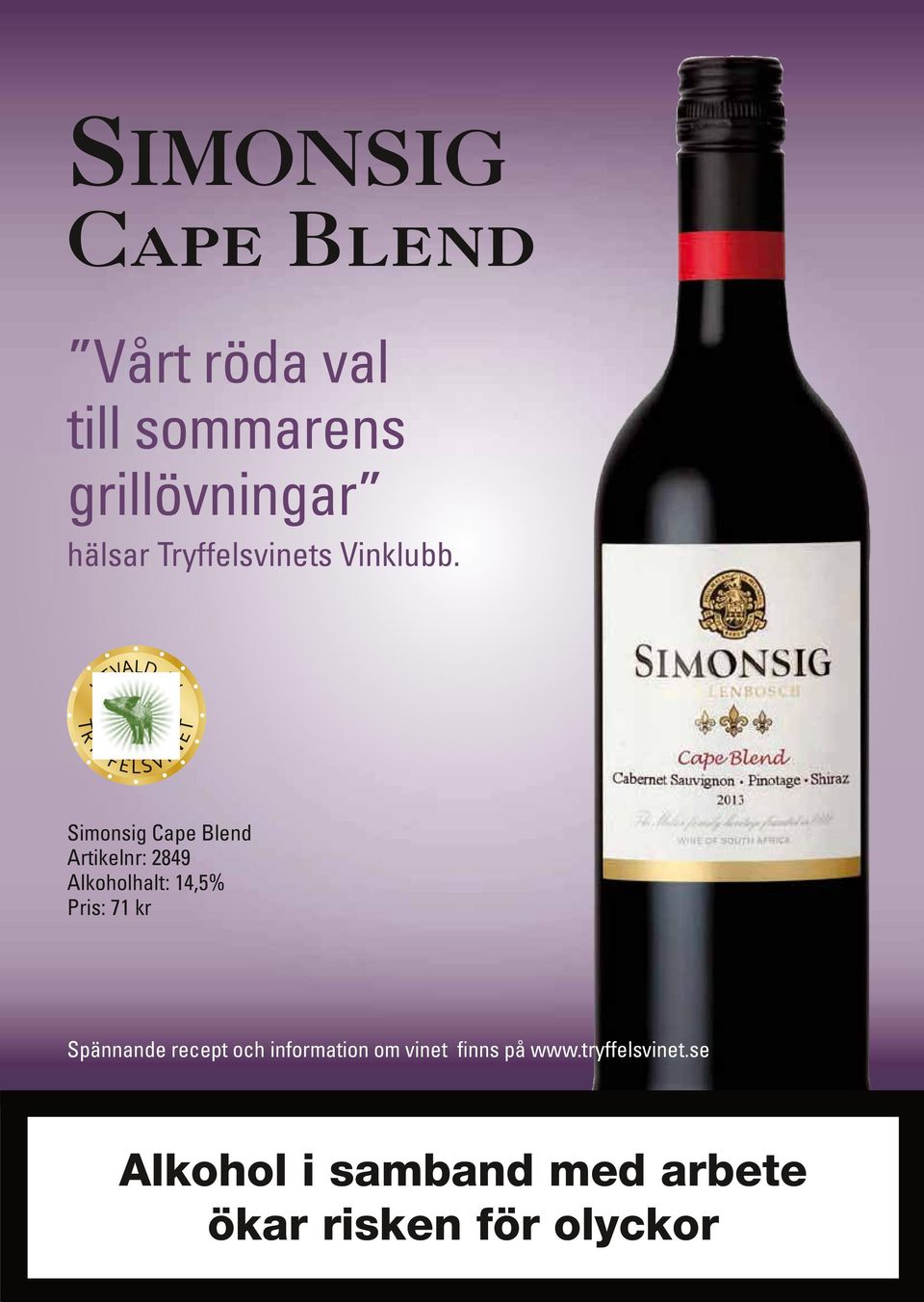 UTVALD AV TRYFFELSVINET Simonsig Cape Blend Artikelnr: 2849 Alkoholhalt:,5% Pris: 71 kr