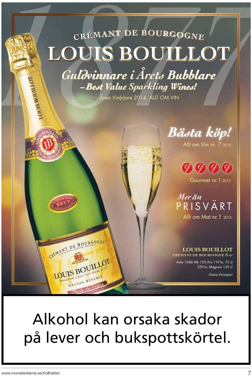 1 015 LOUIS BOUILLOT CRÉMANT DE BOURGOGNE Brut Artnr 7688 Alk 1% Pris 119 kr, 75 cl 59 kr, Magnum 150 cl Giertz