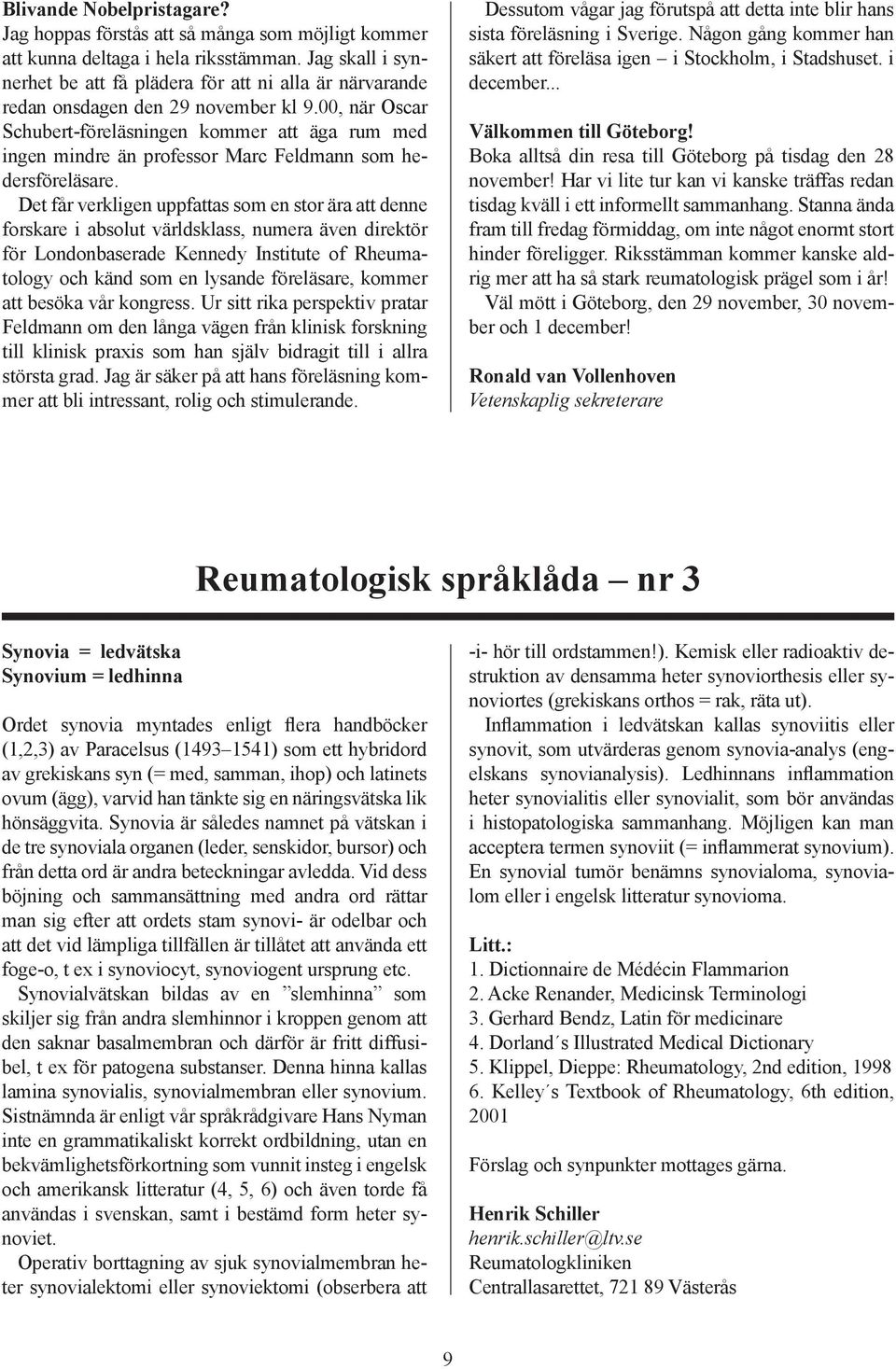 00, när Oscar Schubert-föreläsningen kommer att äga rum med ingen mindre än professor Marc Feldmann som hedersföreläsare.