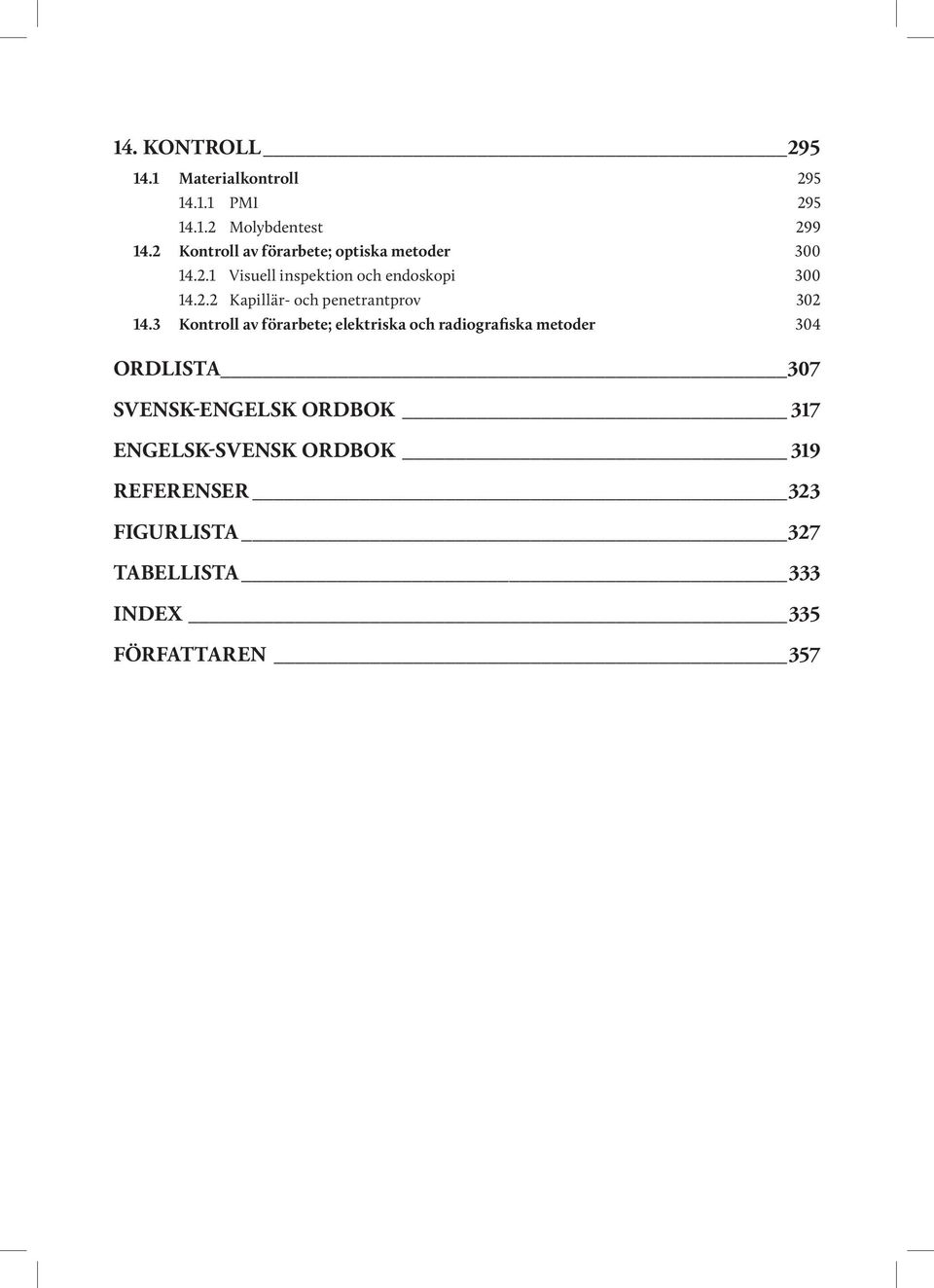 3 Kontroll av förarbete; elektriska och radiografiska metoder 304 ORDLISTA 307 SVENSK-ENGELSK ORDBOK 317