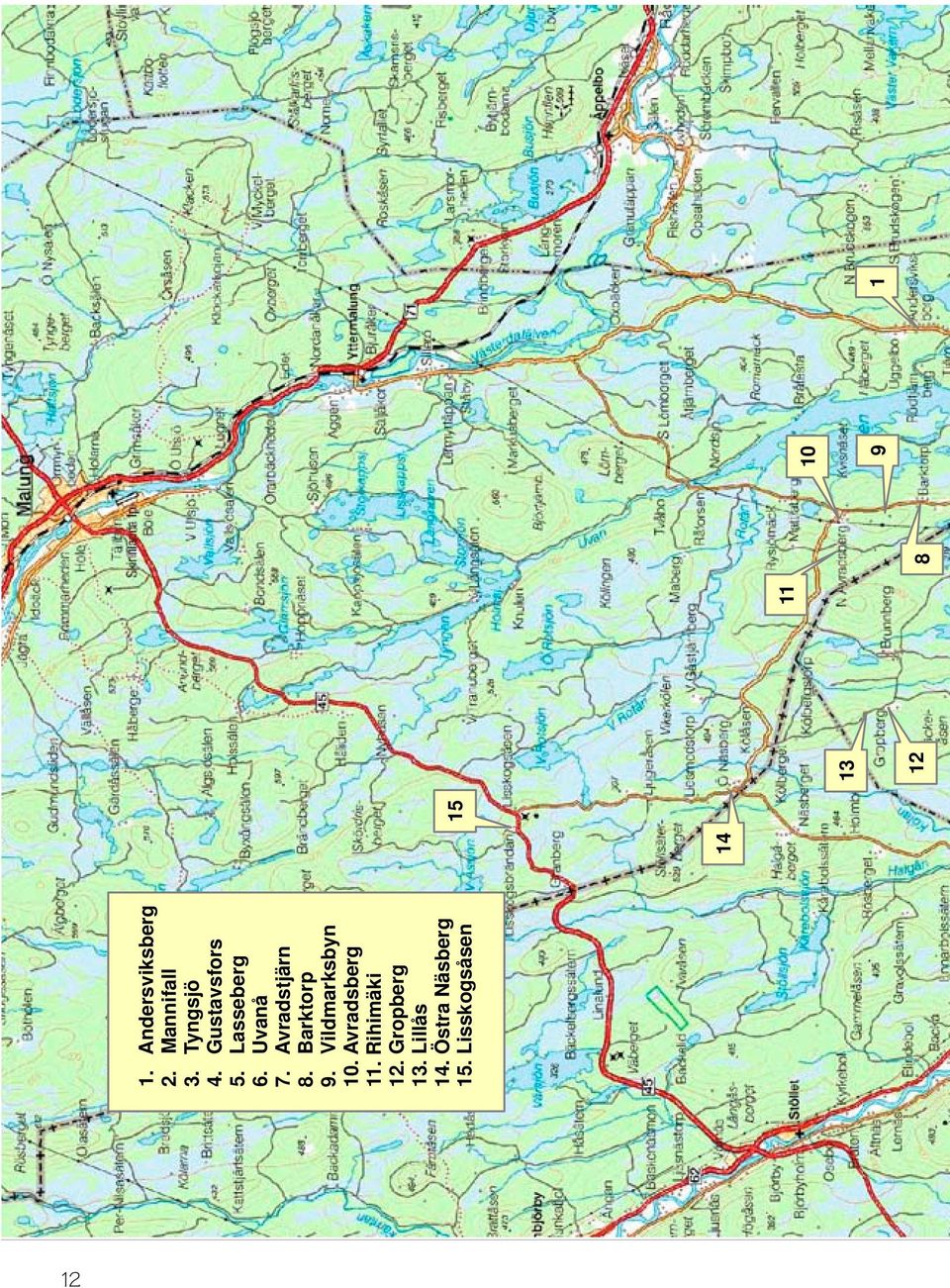 Vildmarksbyn 10. Avradsberg 11. Rihimäki 12. Gropberg 13.