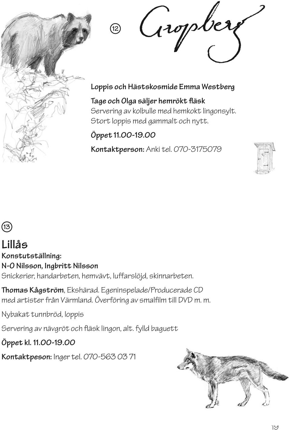 070-3175079 13 Lillås Konstutställning: N-O Nilsson, Ingbritt Nilsson Snickerier, handarbeten, hemvävt, luffarslöjd, skinnarbeten.