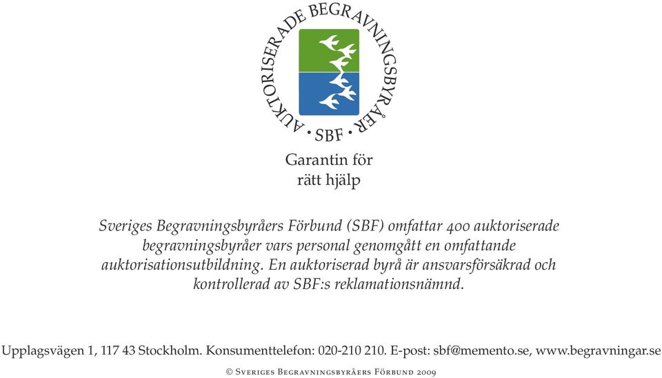 En auktoriserad byrå är ansvarsförsäkrad och kontrollerad av SBF:s reklamationsnämnd.