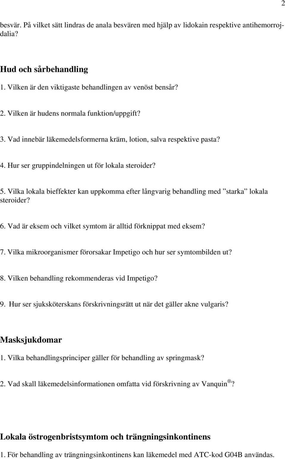 Vilka lokala bieffekter kan uppkomma efter långvarig behandling med starka lokala steroider? 6. Vad är eksem och vilket symtom är alltid förknippat med eksem? 7.