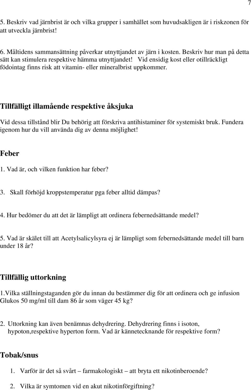 Tillfälligt illamående respektive åksjuka Vid dessa tillstånd blir Du behörig att förskriva antihistaminer för systemiskt bruk. Fundera igenom hur du vill använda dig av denna möjlighet! Feber 1.