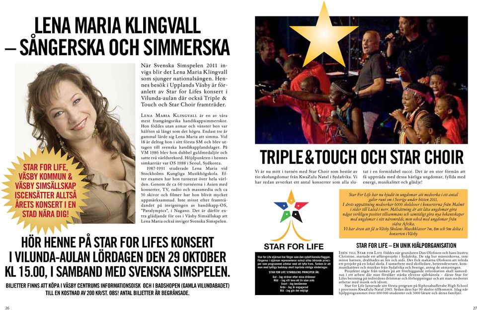 STAR FOR LIFE, VÄSBY KOMMUN & VÄSBY SIMSÄLLSKAP ISCENSÄTTER ALLTSÅ ÅRETS KONSERT I EN STAD NÄRA DIG! Lena Maria Klingvall är en av våra mest framgångsrika handikappsimmerskor.