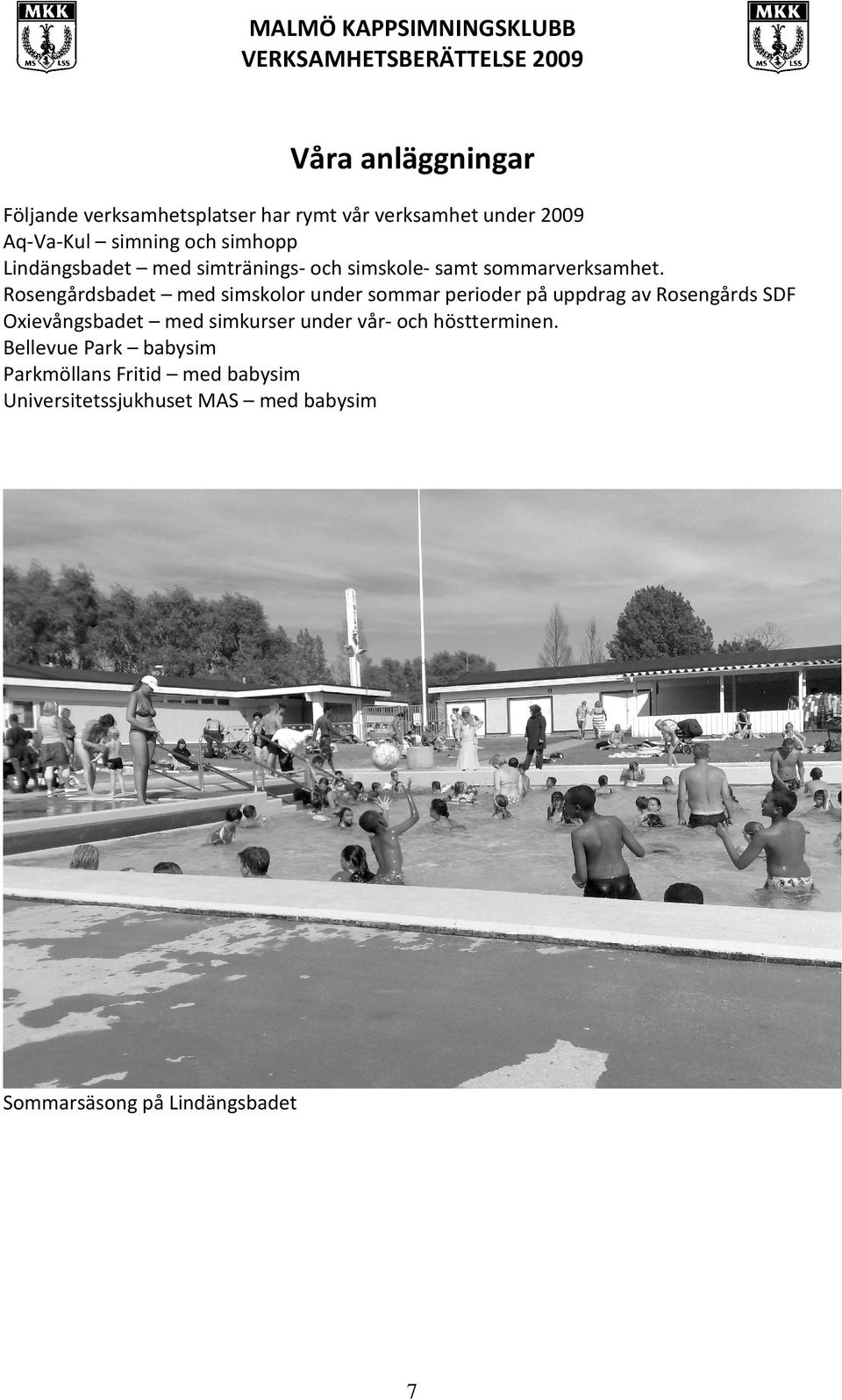 Rosengårdsbadet med simskolor under sommar perioder på uppdrag av Rosengårds SDF Oxievångsbadet med simkurser under