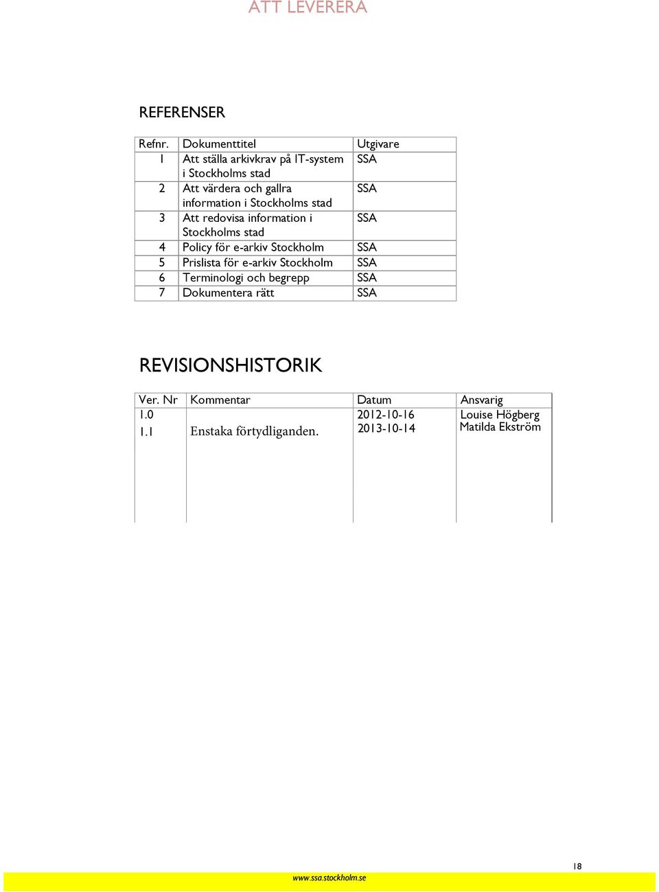 information i Stockholms stad 3 Att redovisa information i SSA Stockholms stad 4 Policy för e-arkiv Stockholm SSA 5