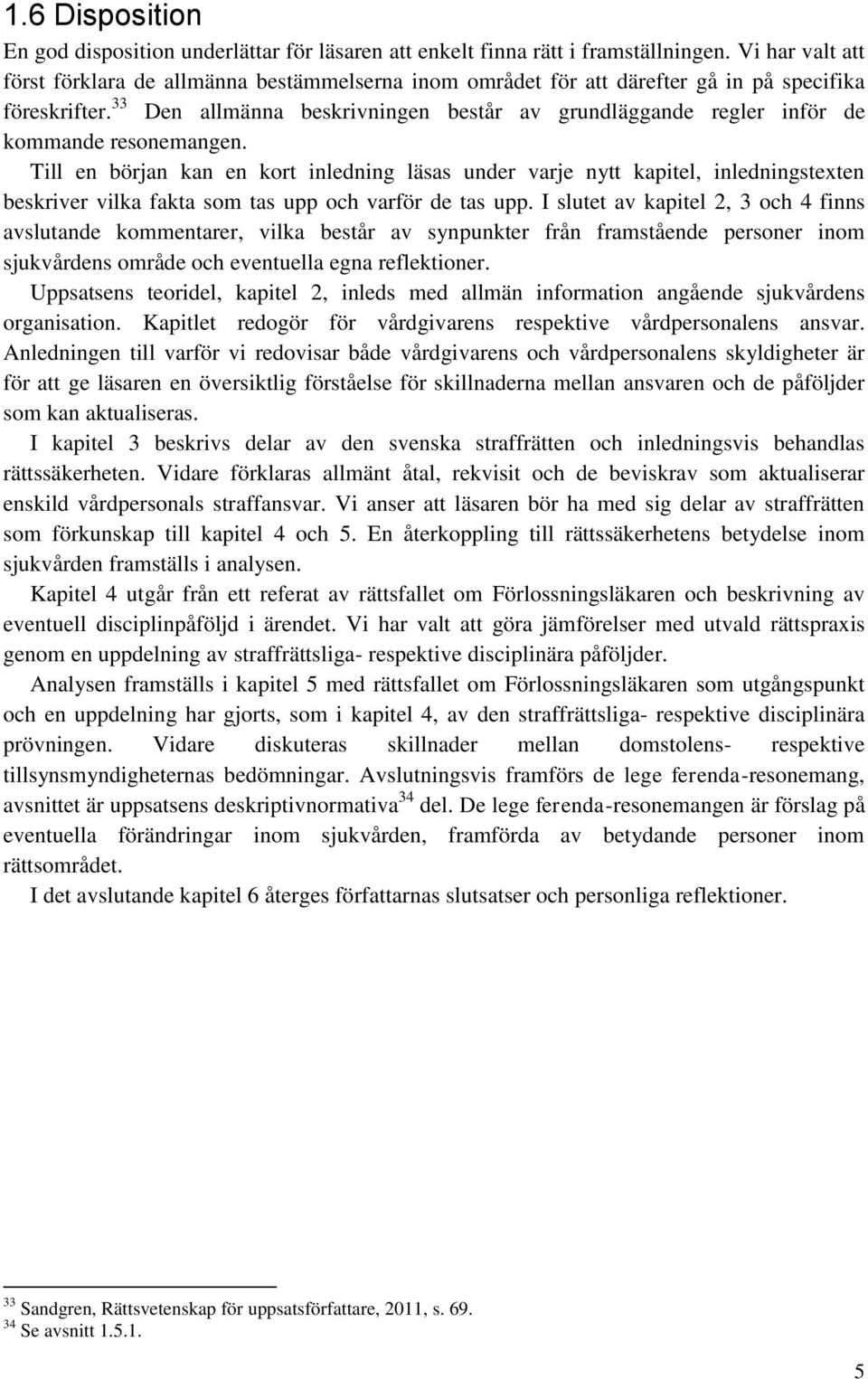 33 Den allmänna beskrivningen består av grundläggande regler inför de kommande resonemangen.