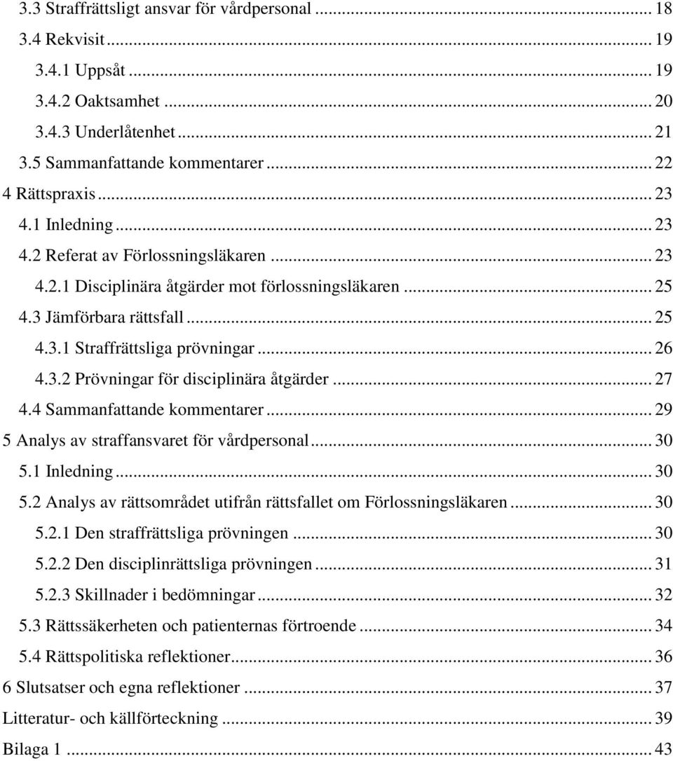 .. 27 4.4 Sammanfattande kommentarer... 29 5 Analys av straffansvaret för vårdpersonal... 30 5.1 Inledning... 30 5.2 Analys av rättsområdet utifrån rättsfallet om Förlossningsläkaren... 30 5.2.1 Den straffrättsliga prövningen.