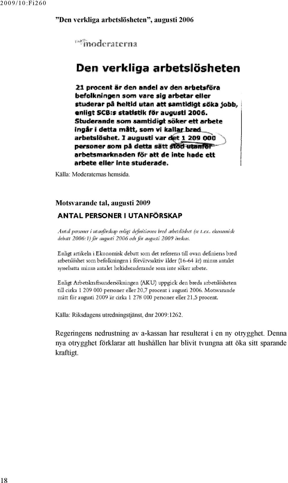 Motsvarande tal, augusti 2009 Källa: Riksdagens utredningstjänst, dnr 2009:1262.