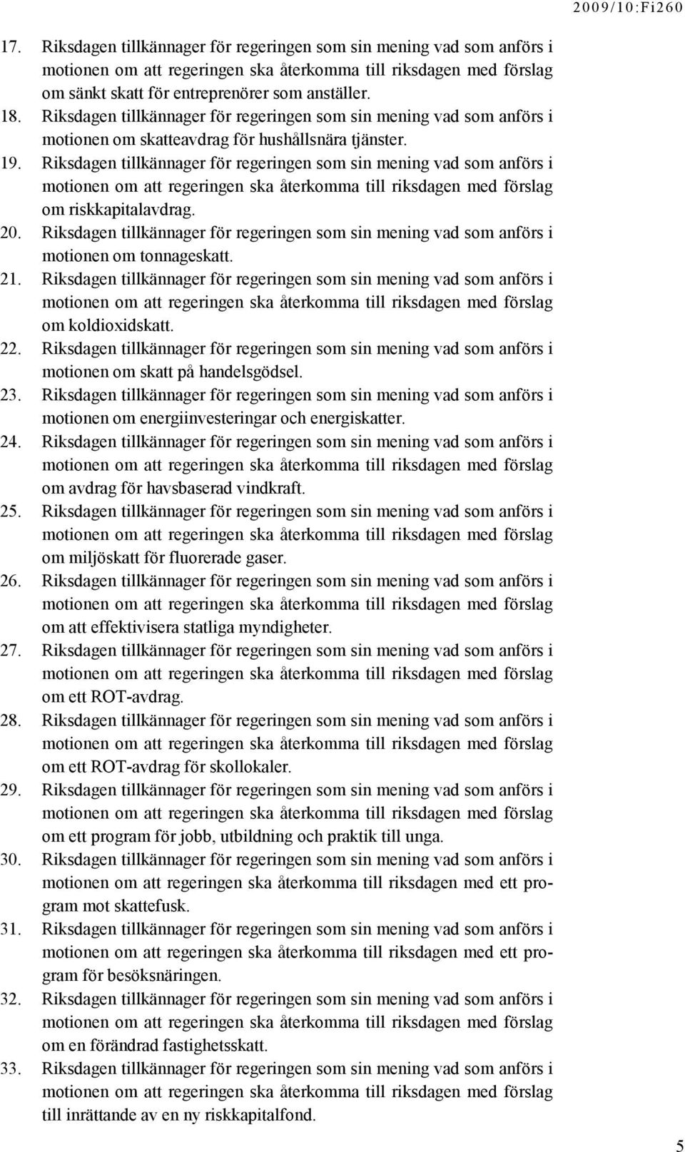 Riksdagen tillkännager för regeringen som sin mening vad som anförs i motionen om skatteavdrag för hushållsnära tjänster. 19.