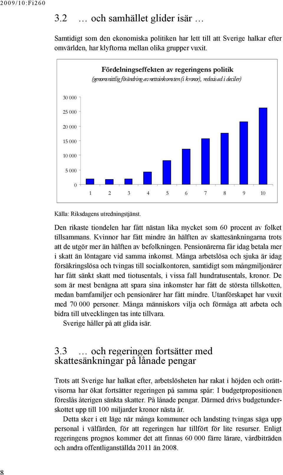 utredningstjänst. Den rikaste tiondelen har fått nästan lika mycket som 60 procent av folket tillsammans.