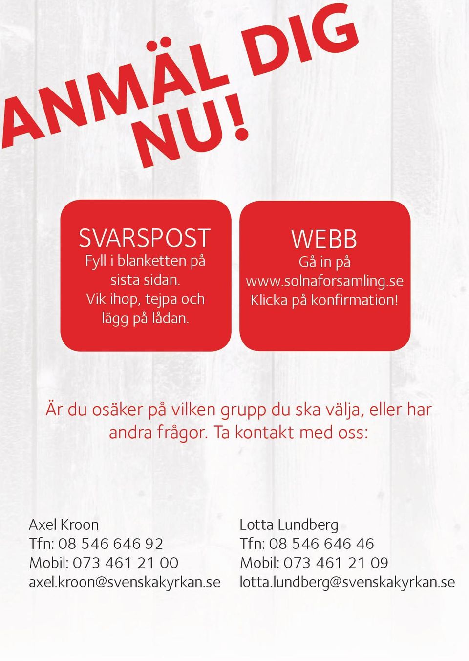 Är du osäker på vilken grupp du ska välja, eller har andra frågor.